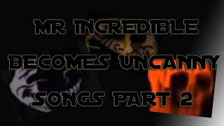 Mr Incredible Becomes Uncanny All Songs Music Part 2 [upl. by Solis]