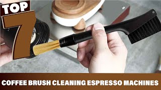 Top 7 Coffee Brushes Ultimate Espresso Machine Cleaning Tools [upl. by Oralia]