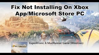 Fix Expeditions A MudRunner Game Not Installing On Xbox AppMicrosoft Store Windows 1110 PC [upl. by Ielarol]