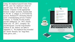 Using the employer payroll entry from P7 4A post the employers share of payroll taxes for the Jul [upl. by Diannne]