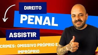 CRIMES OMISSIVO PRÓPRIO E IMPRÓPRIO  Penal [upl. by Ioves]