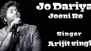 Jo Dariya Jeeni Re Arijit Singh best song [upl. by Nodrog]