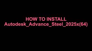 How to Install Autodesk Advance Steel2025 x64 [upl. by Nyrat687]