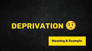 What Does DEPRIVATION Means  Meanings And Definitions in ENGLISH [upl. by Ardnaid41]