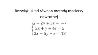 Rozwiąż układ równań metodą macierzy odwrotnej [upl. by Nottage]