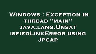 Windows  Exception in thread quotmainquot javalangUnsatisfiedLinkError using Jpcap [upl. by Henig]