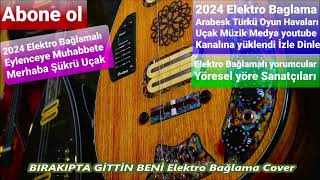 BIRAKIPTA GİTTİN BENİ Elektro Bağlama Cover [upl. by Gunter]