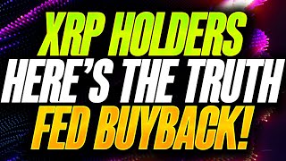 RIPPLE XRP HOLDERS HERES THE TRUTH  WILL THE FED BUYBACK HAPPEN [upl. by Bobina]