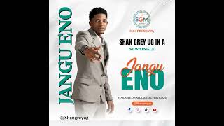 Jangu eno by Shan Grey Ug [upl. by Ah]