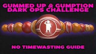 quotGummed Upquot Dark Ops Challenge Guide amp Gumption No Timewasting Guide [upl. by Deehsar113]