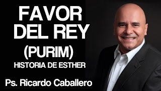 Predicas Cristianas  Favor del Rey PURIM  Pastor Ricardo Caballero [upl. by Gredel]