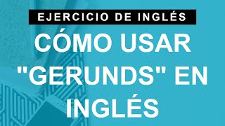 Qué son los gerundios y cómo usarlos en inglés B1 Intermediate [upl. by Abert]