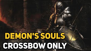 Can You Beat DEMONS SOULS With Only a Crossbow [upl. by Senoj]