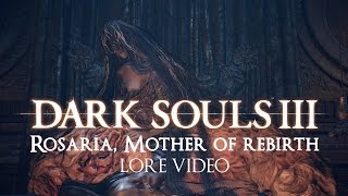 quotRosaria Mother of Rebirthquot  Dark souls 3 LORE [upl. by Georgena]