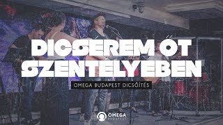 Dicsérem Őt szentélyében  Omega Budapest Dicsőítés [upl. by Lim]