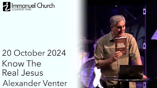 Sunday 20241020  Know The Real Jesus  Alexander Venter [upl. by Atnoved]