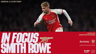 IN FOCUS  Emile Smith Rowe  Arsenal vs Luton Town 20  Premier League [upl. by Tankoos]