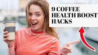 9 Coffee Health Boost Hacks [upl. by Ecniuq]