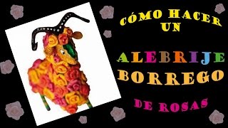 Cómo hacer un ALEBRIJE BORREGO de Rosas para tu novia httpwwwamoalebrijescom [upl. by Ppilihp]