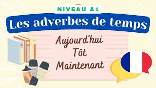 Les adverbes de temps  Leçon de français Niveau A1A2  Cours de grammaire [upl. by Haney]