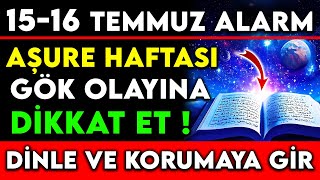 1516 TEMMUZ ALARM  AŞURE HAFTASI GÖK OLAYINA DİKKAT ET  DİNLE VE KORUMAYA GİR [upl. by Leander]