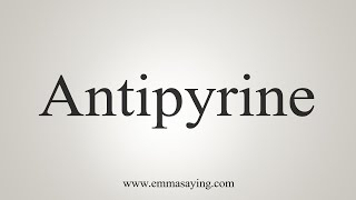 How To Say Antipyrine [upl. by Aime]