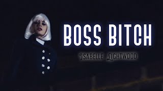 Isabelle Lightwood  Boss Bitch [upl. by Roxanne632]