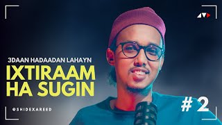 3dadan Haddan Lahayn IXTIRAAM Ha Sugin  Xareed Podcast [upl. by Ecidnak654]