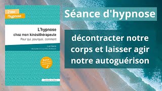 Séance dhypnose  décontracter notre corps et laisser agir notre autoguérison [upl. by Cornelie]