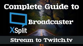 How to Stream to Twitchtv  Complete Guide to XSplit Broadcaster [upl. by Mannos]