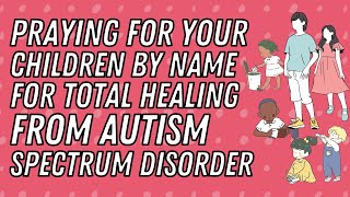 Praying for Healing from ASD by Your Childrens Names  Autism Healing and Deliverance [upl. by Sheppard794]