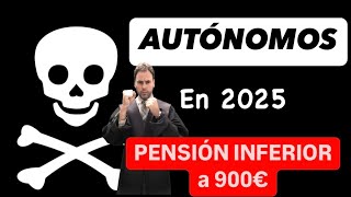 💀El FIN de los AUTÓNOMOS💀 COBRARÁN una PENSIÓN INFERIOR a 900 € en 2025💀 [upl. by Larimer]