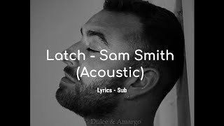 Latch  Sam Smith Acoustic Lyrics  Sub [upl. by Kirad]