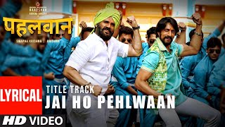 Lyrical Jai Ho Pehlwaan  Pehlwaan Hindi  Kichcha Sudeepa  Suniel Shetty  Krishna  Arjun Janya [upl. by Itida]