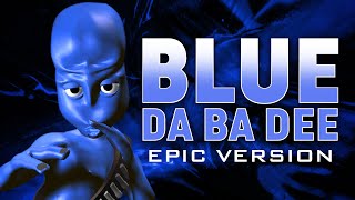 Blue Da Ba Dee  Eiffel 65  EPIC VERSION [upl. by Elton241]