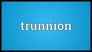 Trunnion Meaning [upl. by Alyose471]