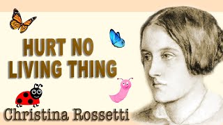 Hurt no living thing  Christina Rossetti   Poetry   Short poem   Read by Poetry Pixie [upl. by Tiphany10]