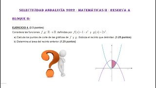 Selectividad Andalucía 2022 Reserva A Ciencias Bloque B Integrales 2 Matemáticas II [upl. by Kimberlyn]