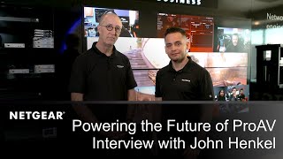 Powering the Future of ProAV Interview with John Henkel  NETGEAR [upl. by Goldsmith]