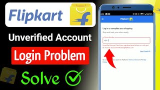 Flipkart Unverified Account Problem  Unverified Account Flipkart  Flipkart Login Problem [upl. by Lacey]