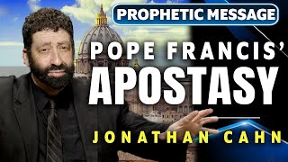 The Pope Francis EndTime Apostasy  Jonathan Cahn Prophetic [upl. by Dulciana910]