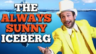 The Always Sunny Iceberg Explained [upl. by Eirrek823]