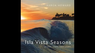 Photographer Aaron Howard talks about his photo book quotIsla Vista Seasons Ocean Land and Lightquot [upl. by Dahaf61]