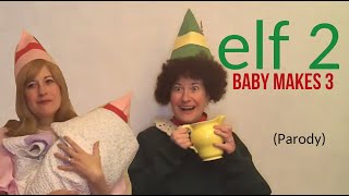 Elf 2 Baby Makes Three Parody Skit [upl. by Cassell]