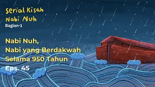 Nabi Nuh Nabi yang Berdakwah 950 Tahun  Serial Kisah Nabi Nuh AS  Eps 45 [upl. by Benco261]