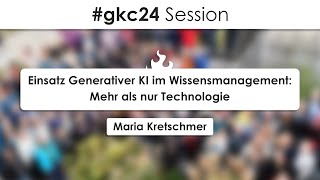 gkc24 quotEinsatz Generativer KI im Wissensmanagement Mehr als nur Technologiequot [upl. by Nepil]