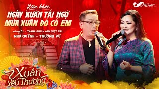 LK Ngày Xuân Tái Ngộ  Mùa Xuân Đó Có Em  Trường Vũ ft Như Quỳnh l Liveshow Xuân Yêu Thương [upl. by Neille]