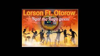 Lorson Ft Otorow  Ngat mo kuya gweni  Lwaa Teek [upl. by Ellek]