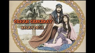 ORHAN GENCEBAY  KOLAY DEĞİL [upl. by Aryad]