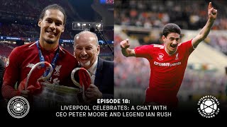 The HatTrick Podcast Episode 18 Interview with Liverpool CEO Peter Moore and LFC Legend Ian Rush [upl. by Chelsae]